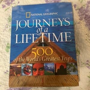 National geographic journeys of a lifetime, 500 of the world’s greatest trips